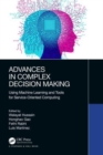 Image for Advances in complex decision making  : using machine learning and tools for service-oriented computing