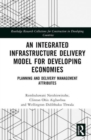 Image for An Integrated Infrastructure Delivery Model for Developing Economies