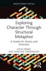 Image for Exploring character through structural metaphor  : a guide for actors and directors