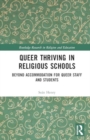 Image for Queer thriving in religious schools  : beyond accommodation for queer staff and students