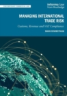 Image for Managing international trade risk  : customs, revenue and VAT compliance
