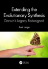 Image for Extending the evolutionary synthesis  : Darwin&#39;s legacy redesigned