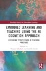 Image for Embodied learning and teaching using the 4E cognition approach  : exploring perspectives in teaching practices