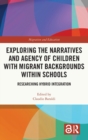 Image for Exploring the narratives and agency of children with migrant backgrounds within schools  : researching hybrid integration
