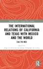 Image for The International Relations of California and Texas with Mexico and the World