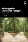 Image for Heideggerian existential therapy  : philosophical ideas in practice