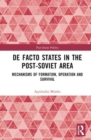 Image for De facto states in the post-Soviet area  : mechanisms of formation, operation and survival