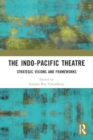 Image for The Indo-Pacific Theatre : Strategic Visions and Frameworks