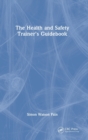 Image for The health and safety trainer&#39;s guidebook