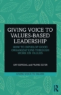 Image for Giving voice to values-based leadership  : how to develop good organizations through work on values
