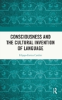 Image for Consciousness and the cultural invention of language
