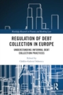 Image for Regulation of Debt Collection in Europe : Understanding Informal Debt Collection Practices
