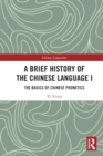Image for A Brief History of the Chinese Language I : The Basics of Chinese Phonetics