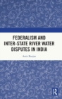 Image for Federalism and Inter-State River Water Disputes in India