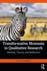 Image for Transformative moments in qualitative research  : method, theory, and reflection