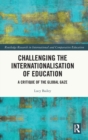 Image for Challenging the internationalisation of education  : a critique of the global gaze