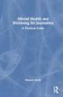 Image for Mental health and wellbeing for journalists  : a practical guide