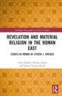 Image for Revelation and material religion in the Roman East  : essays in honor of Steven J. Friesen