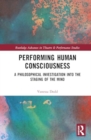 Image for Performing Human Consciousness : A Philosophical Investigation into the Staging of the Mind