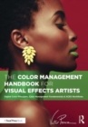 Image for The color management handbook for visual effects artists  : digital color principles, color management fundamentals &amp; ACES workflows