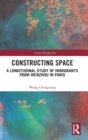 Image for Constructing space  : a longitudinal study of immigrants from Wenzhou in Paris