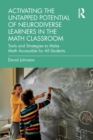 Image for Activating the untapped potential of neurodiverse learners in the math classroom  : tools and strategies to make math accessible for all students