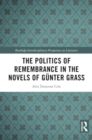 Image for The Politics of Remembrance in the Novels of Gunter Grass