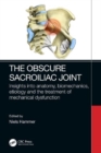 Image for The obscure sacroiliac joint  : insights into anatomy, biomechanics, etiology  and the treatment of mechanical dysfunction