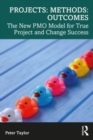 Image for Projects, methods, outcomes  : the new PMO model for true project and change success
