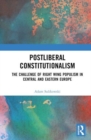 Image for Postliberal constitutionalism  : the challenge of right wing populism in Central and Eastern Europe
