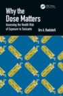 Image for Why the dose matters  : assessing the health risk of exposure to toxicants