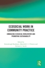 Image for Ecosocial work in community practice  : embracing ecosocial worldviews and promoting sustainability