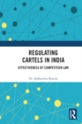 Image for Regulating Cartels in India : Effectiveness of Competition Law