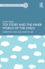 Image for Toy Story and the inner world of the child  : animation, play, and creative life