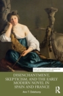 Image for Disenchantment, Skepticism, and the Early Modern Novel in Spain and France