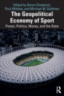 Image for The geopolitical economy of sport  : power, politics, money, and the state