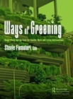 Image for Ways of greening  : using plants and gardens for healthy work and living surroundings
