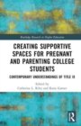 Image for Creating supportive spaces for pregnant and parenting college students  : contemporary understandings of Title IX