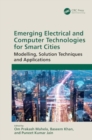 Image for Emerging Electrical and Computer Technologies for Smart Cities : Modelling, Solution Techniques and Applications