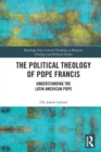 Image for The political theology of Pope Francis  : understanding the Latin American Pope