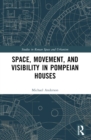 Image for Space, Movement, and Visibility in Pompeian Houses