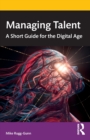 Image for Managing talent  : a short guide for the digital age