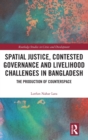 Image for Spatial Justice, Contested Governance and Livelihood Challenges in Bangladesh