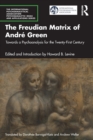 Image for The Freudian matrix of Andrâe Green  : towards a psychoanalysis for the 21st century