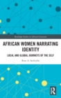 Image for African women narrating identity  : local and global journeys of the self