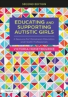 Image for Educating and supporting autistic girls  : a resource for mainstream education and health professionals