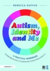Image for Autism, identity and me  : a practical workbook to empower autistic children and young people aged 10+