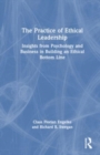 Image for The practice of ethical leadership  : insights from psychology and business in building an ethical bottom line