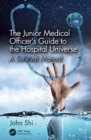 Image for The junior medical officer&#39;s guide to the hospital universe  : a survival manual