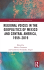Image for Regional voices in the geo-politics of Mexico and Central America, 1959-2019